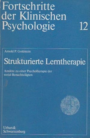 Strukturierte Lerntherapie : Ansätze zu e. Psychotherapie d. sozial Benachteiligten. Arnold P. Go...