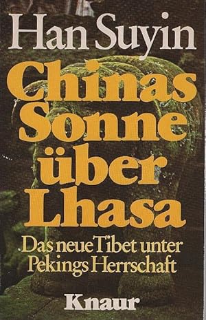 Chinas Sonne über Lhasa : d. neue Tibet unter Pekings Herrschaft. Han Suyin. [Einzig berecht. Übe...