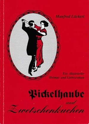 Seller image for Pickelhaube und Zwetschenkuchen ; ein illustrierter Heimat- und Liebesroman. Manfred Lckert for sale by Schrmann und Kiewning GbR