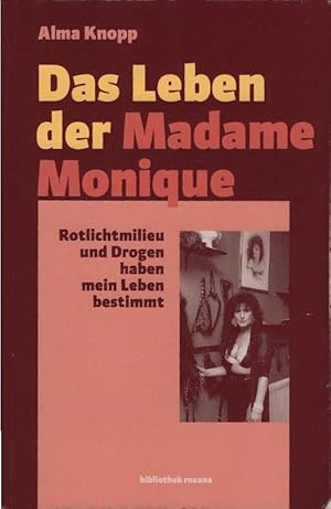 Das Leben der Madame Monique : Rotlichtmilieu und Drogen haben mein Leben bestimmt!. Alma Hilger ...