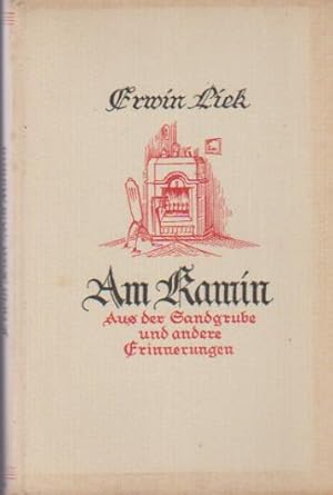 Imagen del vendedor de Am Kamin : Aus d. Sandgrube u. a. Erinnergn. [Mit e. Bildn. Erwin Lieks. u. 4 weiteren Abb. Vorw. von Anna Liek] a la venta por Schrmann und Kiewning GbR