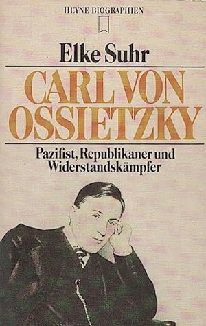Carl von Ossietzky : Pazifist, Republikaner und Widerstandskämpfer / Elke Suhr