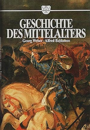 Geschichte des Mittelalters / Georg Weber. [Vollst. neu bearb. von Alfred Baldamus]