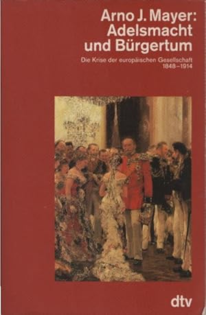 Adelsmacht und Bürgertum : d. Krise d. europ. Gesellschaft ; 1848 - 1914. [Übers. von Karl Heinz ...