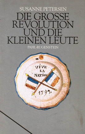 Seller image for Die grosse Revolution und die kleinen Leute : franz. Alltag 1789. 95 ; Kommentare, Dokumente, Bilder / Susanne Petersen. Mit e. Geleitw. von Walter Markov / Kleine Bibliothek ; 505 : Geschichte for sale by Schrmann und Kiewning GbR