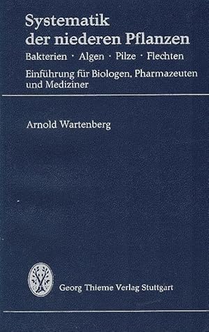 Systematik der niederen Pflanzen : Bakterien, Algen, Pilze, Flechten. Einf. f. Biologen, Pharmaze...