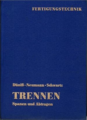 Imagen del vendedor de Trennen : Spanen u. Abtragen. Hrsg.: Inst. fr Fachschulwesen d. Dt. Demokrat. Republik. Autoren: Wolfgang Dniss ; Manfred Neumann ; Harald Schwartz (federfhrend). Unter Mitarb. von Joachim Friedemann / Fertigungstechnik a la venta por Schrmann und Kiewning GbR