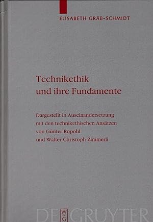 Technikethik und ihre Fundamente : dargestellt in Auseinandersetzung mit den technikethischen Ans...