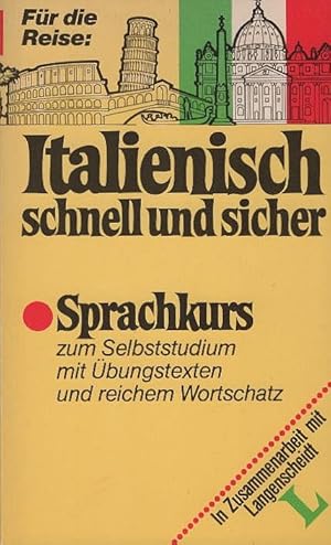 Italienisch schnell und sicher; Teil: Sprachkurs, [zum Selbststudium mit Übungstexten u. reichem ...