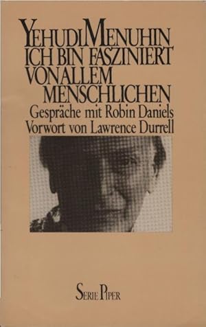 Seller image for Ich bin fasziniert von allem Menschlichen : Gesprche mit Robin Daniels. Yehudi Menuhin. Mit e. Vorw. von Lawrence Durrell. [bers. aus d. Engl. von Hans-Jrgen Baron von Koskull] / Piper ; 263 for sale by Schrmann und Kiewning GbR