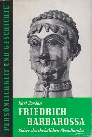 Friedrich Barbarossa : Kaiser d. christl. Abendlandes. Karl Jordan / Persönlichkeit und Geschicht...