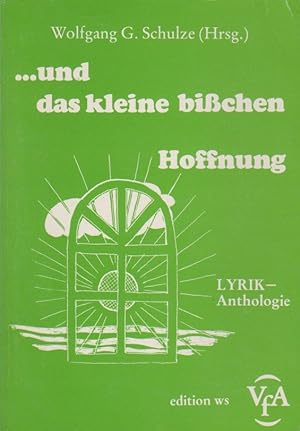 Bild des Verkufers fr . Und das kleine bisschen Hoffnung : [Lyrik-Anthologie]. Wolfgang G. Schulze (Hrsg.) zum Verkauf von Schrmann und Kiewning GbR
