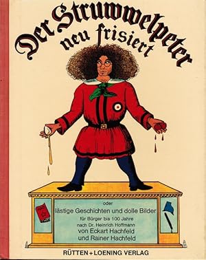 Seller image for Der Struwwelpeter, neu frisiert oder Lstige Geschichten und dolle Bilder : Fr Brger bis 100 Jahre nach Heinrich Hoffmann. Eckart Hachfeld ; Rainer Hachfeld for sale by Schrmann und Kiewning GbR