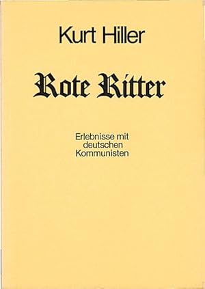 Bild des Verkufers fr Rote Ritter : Erlebnisse mit dt. Kommunisten / Kurt Hiller. Mit e. Nachw. von Eugen M. Brehm zum Verkauf von Schrmann und Kiewning GbR