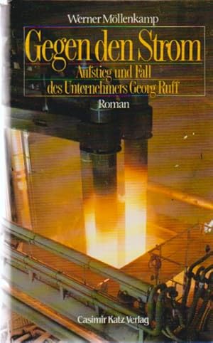 Gegen den Strom : Aufstieg und Fall des Unternehmers Georg Ruff ; Roman. Werner Möllenkamp