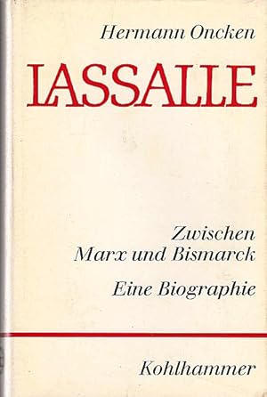 Lassalle : Zwischen Marx u. Bismarck / Hermann Oncken. Mit e. Vorw. von Felix Hirsch