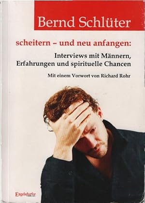 Bild des Verkufers fr Scheitern - und neu anfangen: Interviews mit Mnnern, Erfahrungen und spirituelle Chancen. Bernd Schlter. Mit einem Vorw. von Richard Rohr zum Verkauf von Schrmann und Kiewning GbR