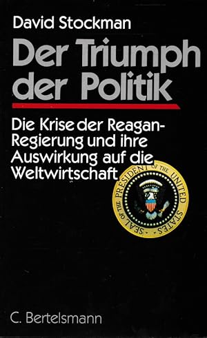 Seller image for Der Triumph der Politk : d. Krise d. Reagan-Regierung u. ihre Auswirkung auf d. Weltwirtschaft. David Stockman. [Aus d. Amerikan. von: Hans-Jrgen Baron von Koskull .] for sale by Schrmann und Kiewning GbR