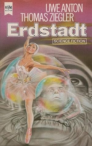 Seller image for Erdstadt : Science-Fiction-Roman. Uwe Anton u. Thomas Ziegler. [Ill. von Jobst Teltschik] / Heyne-Bcher / 6 / Heyne-Science-fiction & Fantasy ; Bd. 4198 for sale by Schrmann und Kiewning GbR