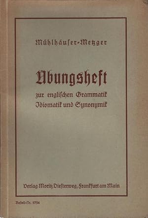Übungsheft zur englischen Grammatik, Idiomatik und Synonymik der Mittelstufe. Erwin Mühlhäuser ; ...