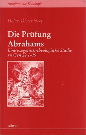 Bild des Verkufers fr Die Prfung Abrahams : eine exegetisch-theologische Studie zu Gen 22,1-19. Heinz-Dieter Neef / Arbeiten zur Theologie ; Bd. 90 zum Verkauf von Schrmann und Kiewning GbR