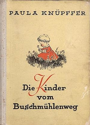 Die Kinder vom Buschmühlenweg : Geschichten f. solche, die schon lesen können / Paula Knüpffer. M...