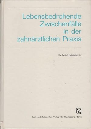 Seller image for Lebensbedrohende Zwischenflle in der zahnrztlichen Praxis. Milan Schijatschky for sale by Schrmann und Kiewning GbR