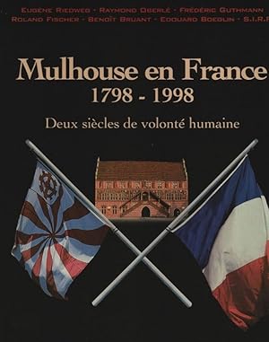 Seller image for Mulhouse en France : 1798 - 1998; deux sicles de volont humaine / Eugne Riedweg for sale by Schrmann und Kiewning GbR