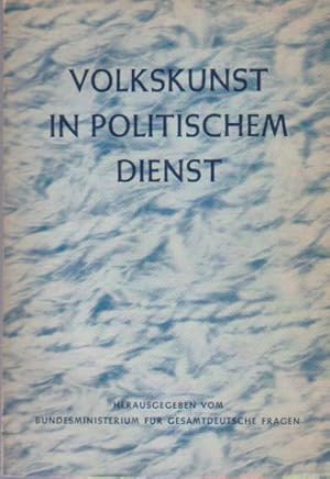 Bild des Verkufers fr Volkskunst in politischem Dienst. Hrsg. vom Bundesministerium f. Gesamtdt. Fragen, Bonn, Berlin zum Verkauf von Schrmann und Kiewning GbR