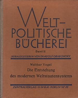 Seller image for Die Entstehung des modernen Weltstaatensystems. Walther Vogel / Weltpolitische Bcherei ; Bd. 11 : Grundlegende Reihe for sale by Schrmann und Kiewning GbR