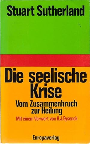 Die seelische Krise : vom Zusammenbruch zur Heilung / Stuart Sutherland. Mit e. Vorw. von H. J. E...