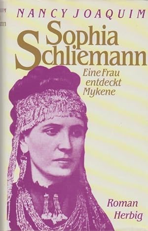 Sophia Schliemann : eine Frau entdeckt Mykene ; Roman. Aus dem Amerikan. von Dagmar Türck-Wagner
