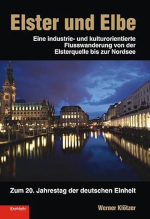 Bild des Verkufers fr Elster und Elbe : [eine industrie- und kulturorientierte Flusswanderung von der Elsterquelle bis zur Nordsee ; zum 20. Jahrestag der deutschen Einheit] / [Werner Kltzer] Eine industrie- und kulturorientierte Flusswanderung von der Elsterquelle bis zur Nordsee. Zum 20. Jahrestag der deutschen Einheit zum Verkauf von Schrmann und Kiewning GbR