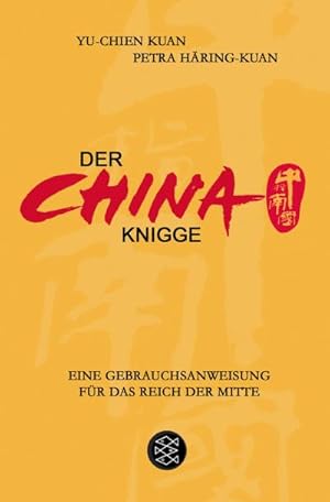 Bild des Verkufers fr Der China-Knigge : eine Gebrauchsanweisung fr das Reich der Mitte / Yu-Chien Kuan ; Petra Hring-Kuan zum Verkauf von Schrmann und Kiewning GbR