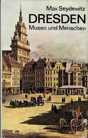 Image du vendeur pour Dresden : Musen u. Menschen ; e. Beitr. zur Geschichte d. Stadt, ihrer Kunst u. Kultur. Max Seydewitz mis en vente par Schrmann und Kiewning GbR