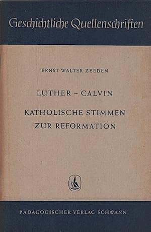 Seller image for Martin Luther, Johannes Calvin und zeitgenssische katholische Stimmen zur Reformation / Ernst Walter Zeeden for sale by Schrmann und Kiewning GbR