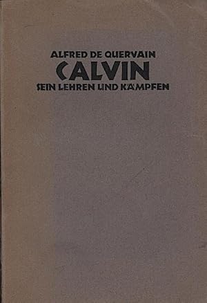 Imagen del vendedor de Calvin : Sein Lehren u. Kmpfen / Alfred de Quervain a la venta por Schrmann und Kiewning GbR