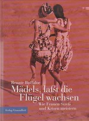 Bild des Verkufers fr Mdels, lat die Flgel wachsen : wie Frauen Stre und Krisen meistern. Wie Frauen Stre und Krisen meistern. Weibliche Lebenskunst und Lebenslust zum Verkauf von Schrmann und Kiewning GbR