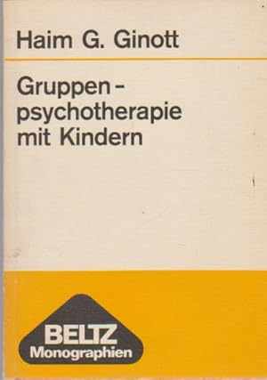 Gruppenpsychotherapie mit Kindern : Theorie u. Praxis d. Spieltherapie. Haim G. Ginott. [Aus d. A...