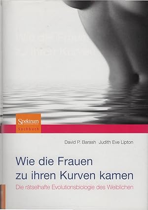 Bild des Verkufers fr Wie die Frauen zu ihren Kurven kamen : die rtselhafte Evolutionsbiologie des Weiblichen. David P. Barash ; Judith Eve Lipton. Aus dem Amerikan. bers. von Andrea Kamphuis / Spektrum-Akademischer-Verlag-Sachbuch zum Verkauf von Schrmann und Kiewning GbR