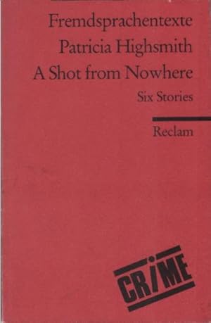 A shot from nowhere : 6 stories. Patricia Highsmith / Reclams Universal-Bibliothek ; Nr. 9262 : F...