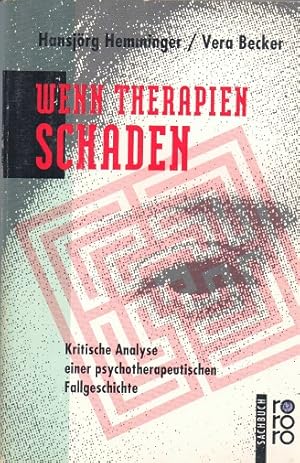 Wenn Therapien schaden : kritische Analyse einer psychotherapeutischen Fallgeschichte. ; Vera Bec...