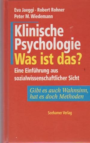 Imagen del vendedor de Klinische Psychologie, was ist das? : eine Einfhrung aus sozialwissenschaftlicher Sicht ; gibt es auch Wahnsinn, hat es doch Methoden. Eva Jaeggi ; Robert Rohner ; Peter M. Wiedemann a la venta por Schrmann und Kiewning GbR