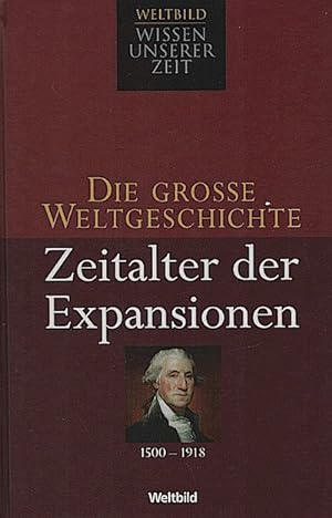 Seller image for Die groe Weltgeschichte, Teil: Zeitalter der Expansionen : [1500 - 1918]/ [Red.: Jrgen Hotz .] for sale by Schrmann und Kiewning GbR