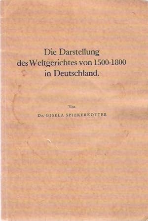 Bild des Verkufers fr Die Darstellung des Weltgerichtes von 1500-1800 in Deutschland. Inauguraldissertation (Philososophische Fakultt derFriedrich-Wilhelms-Universitt, Berlin) zum Verkauf von Schrmann und Kiewning GbR