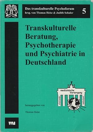 Transkulturelle Beratung, Psychotherapie und Psychiatrie in Deutschland. hrsg. von Thomas Heise /...