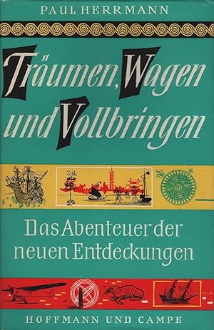 Träumen, Wagen und Vollbringen : Das Abenteuer d. neuen Entdeckungen. Paul Herrmann. [Aus d. Nach...