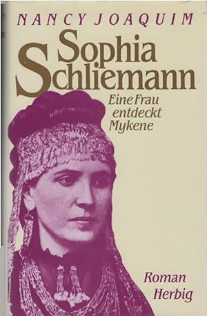 Sophia Schliemann : eine Frau entdeckt Mykene ; Roman. Nancy Joaquim. Aus dem Amerikan. von Dagma...
