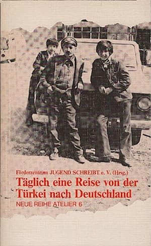 Täglich eine Reise von der Türkei nach Deutschland : Texte d. 2. türk. Generation in d. Bundesrep...