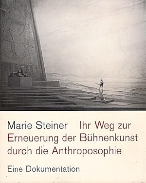 Marie Steiner : ihr Weg zur Erneuerung d. Bühnenkunst durch d. Anthroposophie ; e. Dokumentation ...